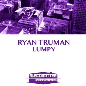 Ryan Truman - Lumpy [Subcommittee Recordings]