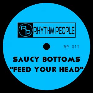 SAUCY BOTTOMS - FEED YOUR HEAD [Rhythm People]