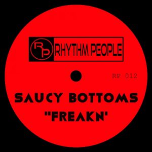 SAUCY BOTTOMS - FREAKN' [Rhythm People]