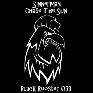 Sinnerman - Chase The Sun [Black Rooster Label]