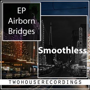 Smoothless - Airborn Bridges [Two House Recordings]