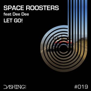 Space Roosters feat. Dee Dee - Let Go [Dashing Records]