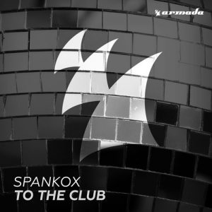 Spankox - To The Club [Armada Music]