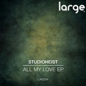 Studioheist - All My Love EP [Large Music]