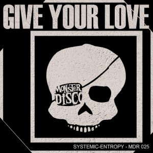Systemic-Entropy - Give Your Love [Monster Disco Records]