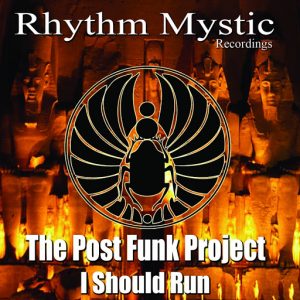 The Post Funk Project - I Should Run [Rhythm Mystic Recordings]