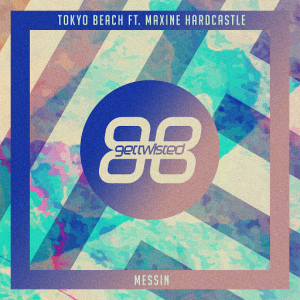 Tokyo Beach feat. Maxine Hardcastle - Messin' [Get Twisted]
