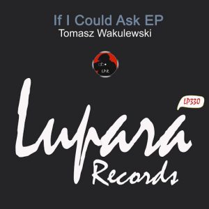 Tomasz Wakulewski - If I Could Ask EP [Lupara Records]