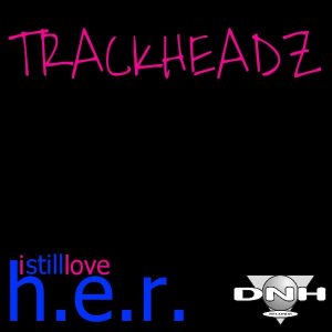 Trackheadz - I Still Love Her [DNH]