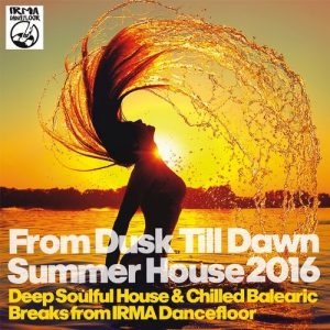 Various Artists - From Dusk Till Dawn Summer House 2016 [Irma Dancefloor]