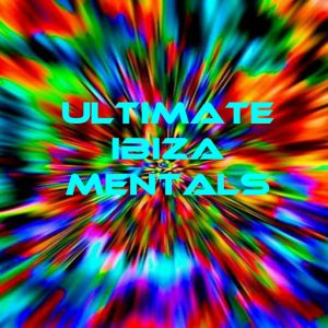 Various Artists - Ultimate Ibiza Mentals [Kingdom]