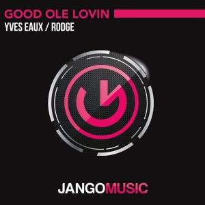 Yves Eaux & Rodge - Good Ole Lovin' [Jango Music]