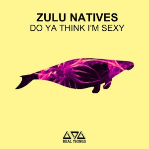 Zulu Natives - Do Ya Think I'm Sexy [Real Things]