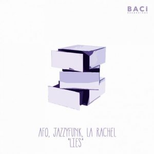 AFO & JazzyFunk & La Rachel - Lies (Escaped Mix) [Baci Recordings]