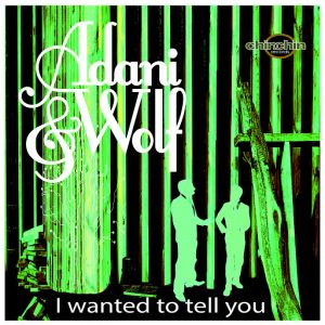 adani-wolf-i-wanted-to-tell-you-chinchin-records