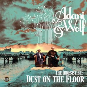 adani-wolf-the-irresistible-dust-on-the-floor-chinchin-records