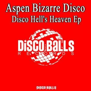 Aspen Bizarre Disco - Disco Hell's Heaven EP [Disco Balls Records]