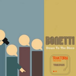 Bonetti - Down To The Disco [Traktoria]