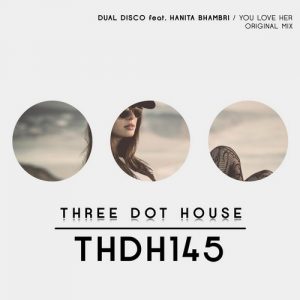 dual-disco-hanita-bhambri-you-love-her-three-dot-house