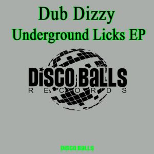 Dub Dizzy - Underground Licks EP [Disco Balls Records]