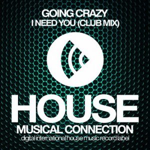Going Crazy - I Need You (Club Mix) [House Connection]