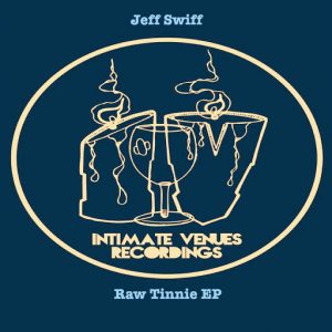 Jeff Swiff - Raw Tinnie EP [Intimate Venues Recordings]