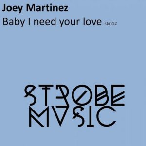 Joey Martinez - Baby I Need Your Love [Strobe Mvsic]