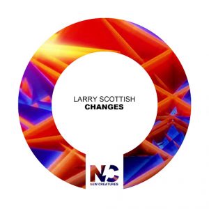 Larry Scottish - Changes [New Creatures]
