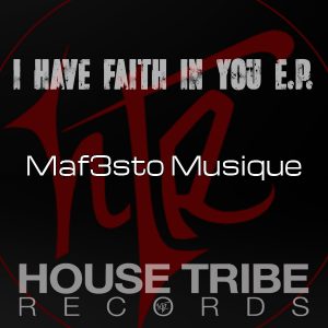 Maf3sto Musique - I Have Faith In You EP [House Tribe Records]