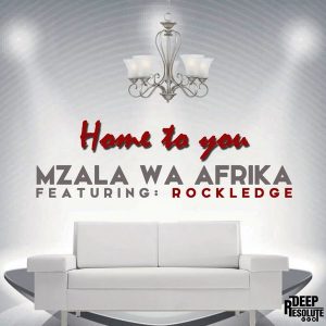 Mzala Wa Afrika feat.Rockledge - Home To You [Deep Resolute (PTY) LTD]