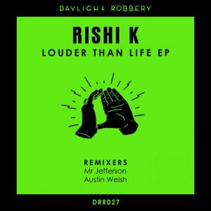 rishi-k-louder-than-life-ep-daylight-robbery-records