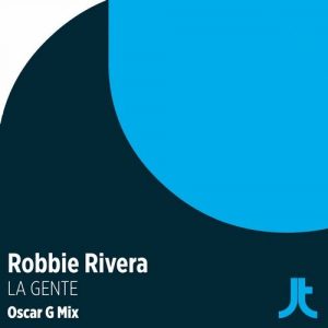 robbie-rivera-oscar-g-la-gente-oscar-g-remix-juicy-traxx