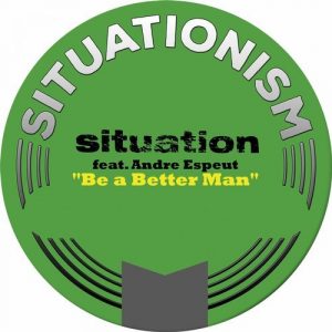 situation-be-a-better-man-feat-andre-espeut-remixes-situationism