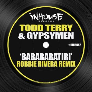 Todd Terry, Gypsymen, Robbie Rivera - Babarabatiri (Robbie Rivera Remix) [Inhouse]