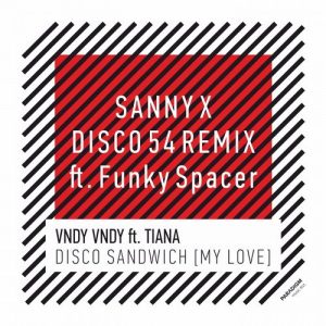 Vndy Vndy - Disco Sandwich (My Love) Sanny X Disco 54 Remix feat. Funky Spacer [PARADIGM]