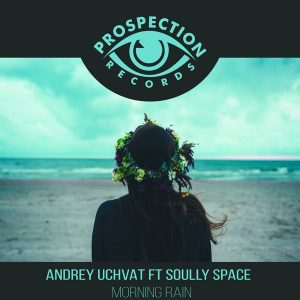 andrey-uchvat-feat-soully-space-morning-rain-prospection-records