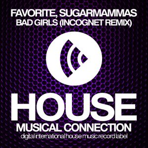 dj-favorite-sugarmammas-bad-girls-incognet-remix-house-connection
