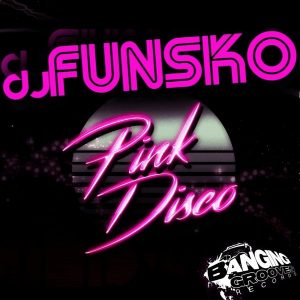 dj-funsko-pink-disco-banging-grooves-records