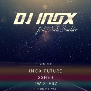 dj-inox-feat-nick-sinckler-im-on-my-way-remixes-xoni-records