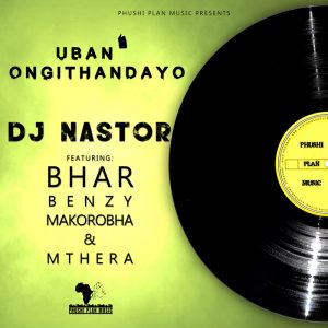 dj-nastor-feat-bharbenzymakorobhamthera-uban-ongithandayo-phushi-plan