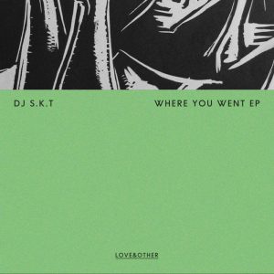 dj-skt-where-you-went-ep-love-other