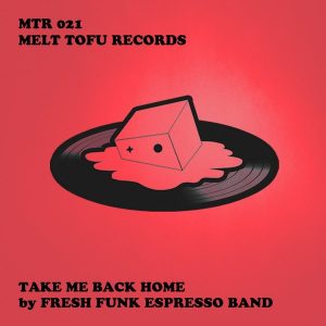 fresh-funk-espresso-band-take-me-back-home-melt-tofu-records