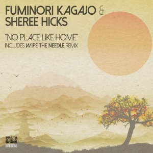 fuminori-kagajo-sheree-hicks-no-place-like-home-incl-wipe-the-needle-remix-makin-moves
