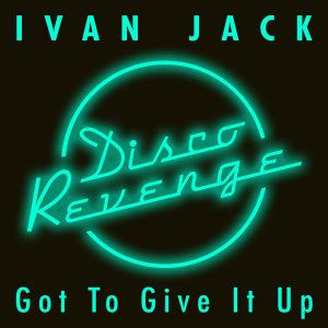 ivan-jack-got-to-give-it-up-disco-revenge