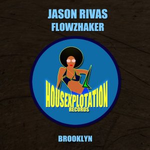 jason-rivas-flowzhaker-brooklyn-housexplotation-records