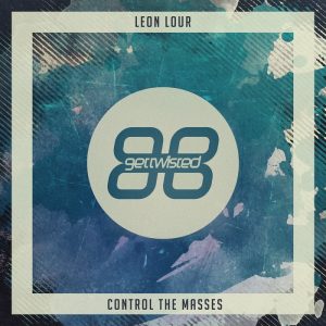 leon-lour-control-the-masses-get-twisted