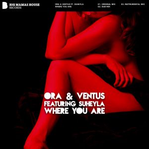 ora-and-ventus-where-you-are-feat-suheyla-big-mamas-house-records