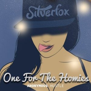 silverfox-one-for-my-homies-anonymous-hustle