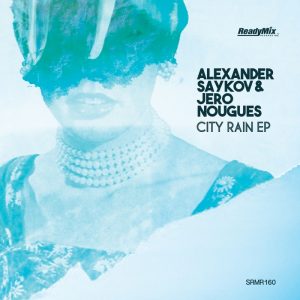 alexander-saykov-jero-nougues-city-rain-ep-ready-mix-us
