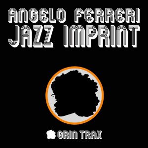 angelo-ferreri-jazz-imprint-grin-trax